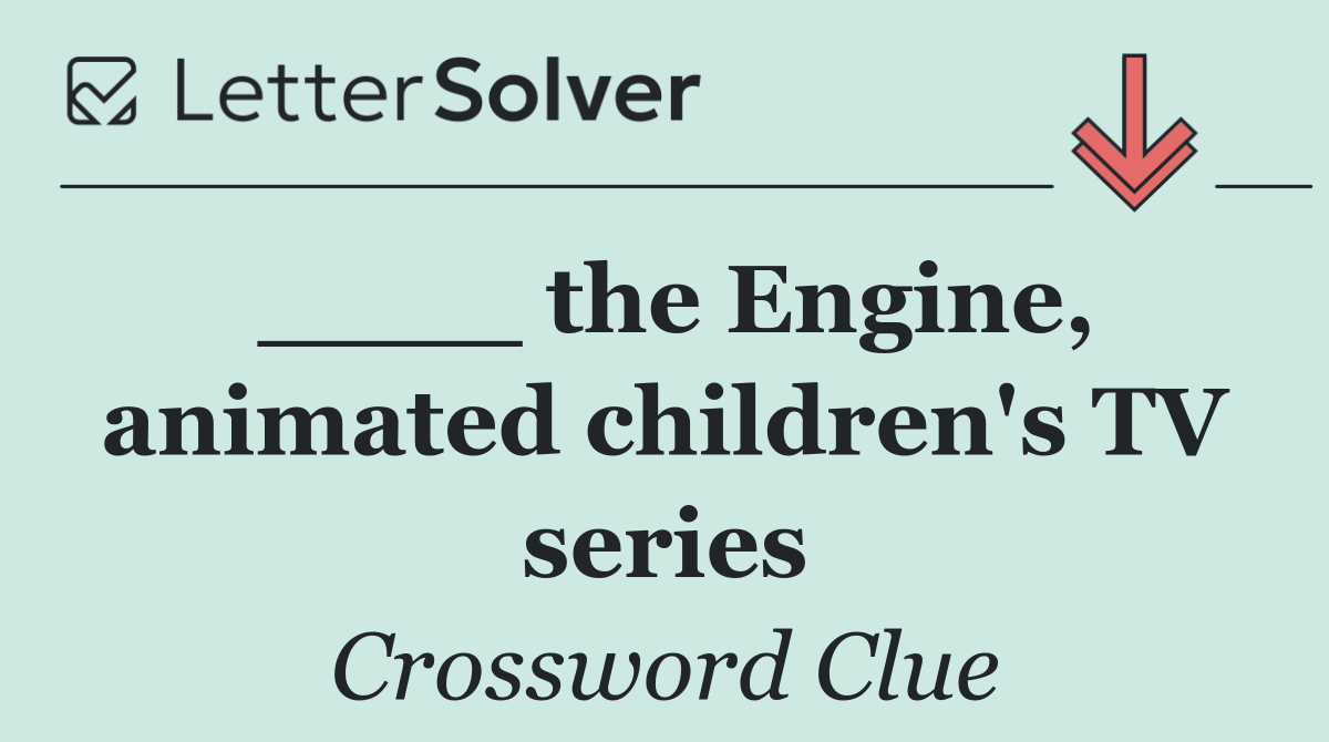 ____ the Engine, animated children's TV series