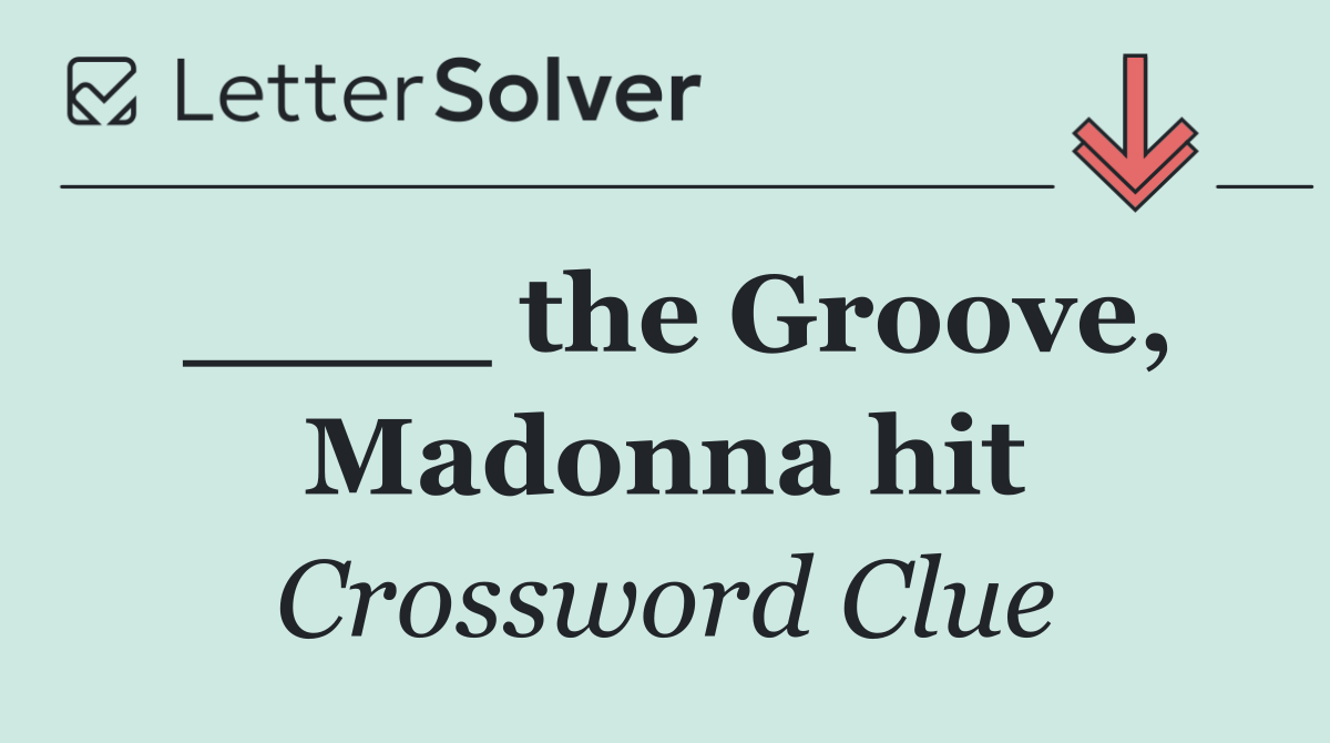 ____ the Groove, Madonna hit