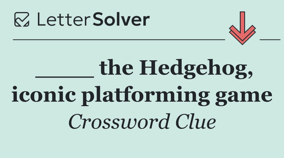 ____ the Hedgehog, iconic platforming game