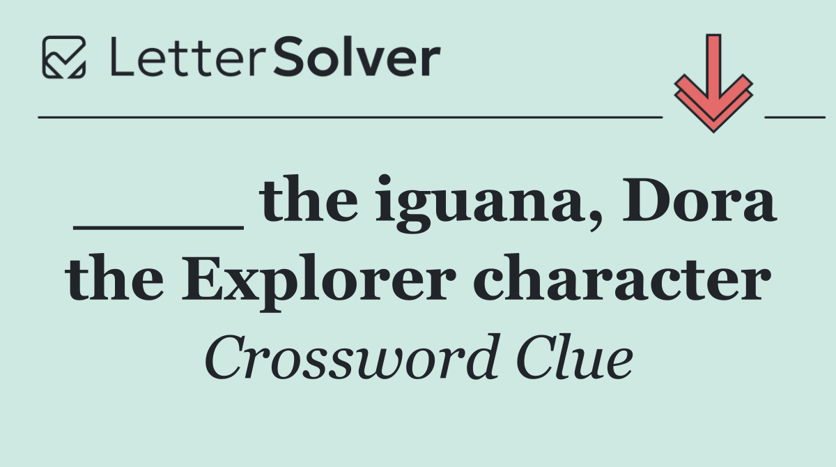 ____ the iguana, Dora the Explorer character