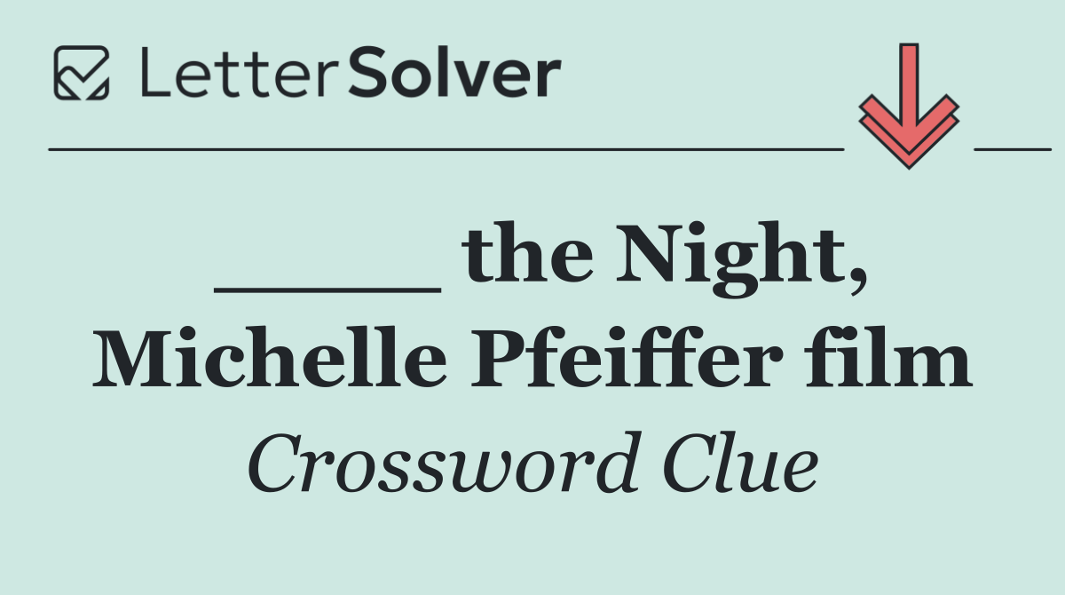 ____ the Night, Michelle Pfeiffer film