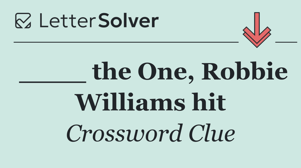 ____ the One, Robbie Williams hit