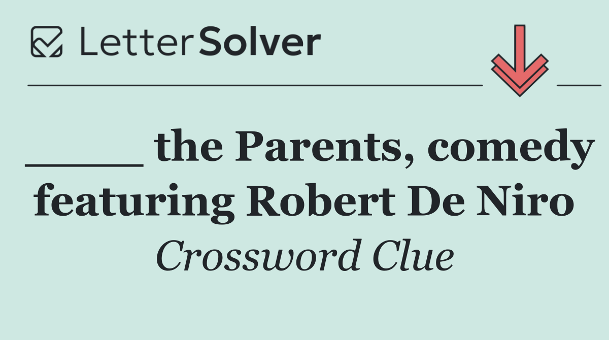 ____ the Parents, comedy featuring Robert De Niro