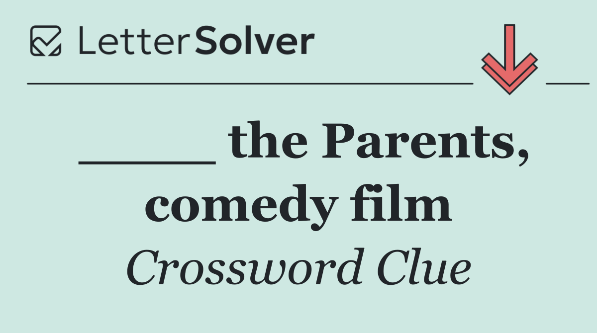 ____ the Parents, comedy film