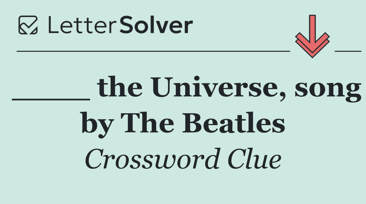 ____ the Universe, song by The Beatles