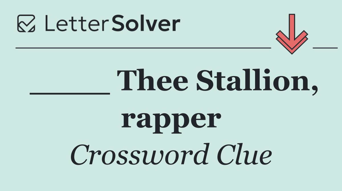 ____ Thee Stallion, rapper
