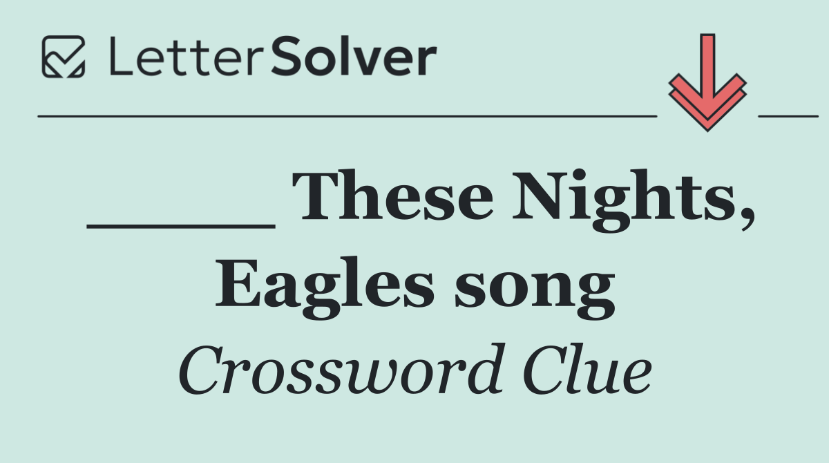 ____ These Nights, Eagles song