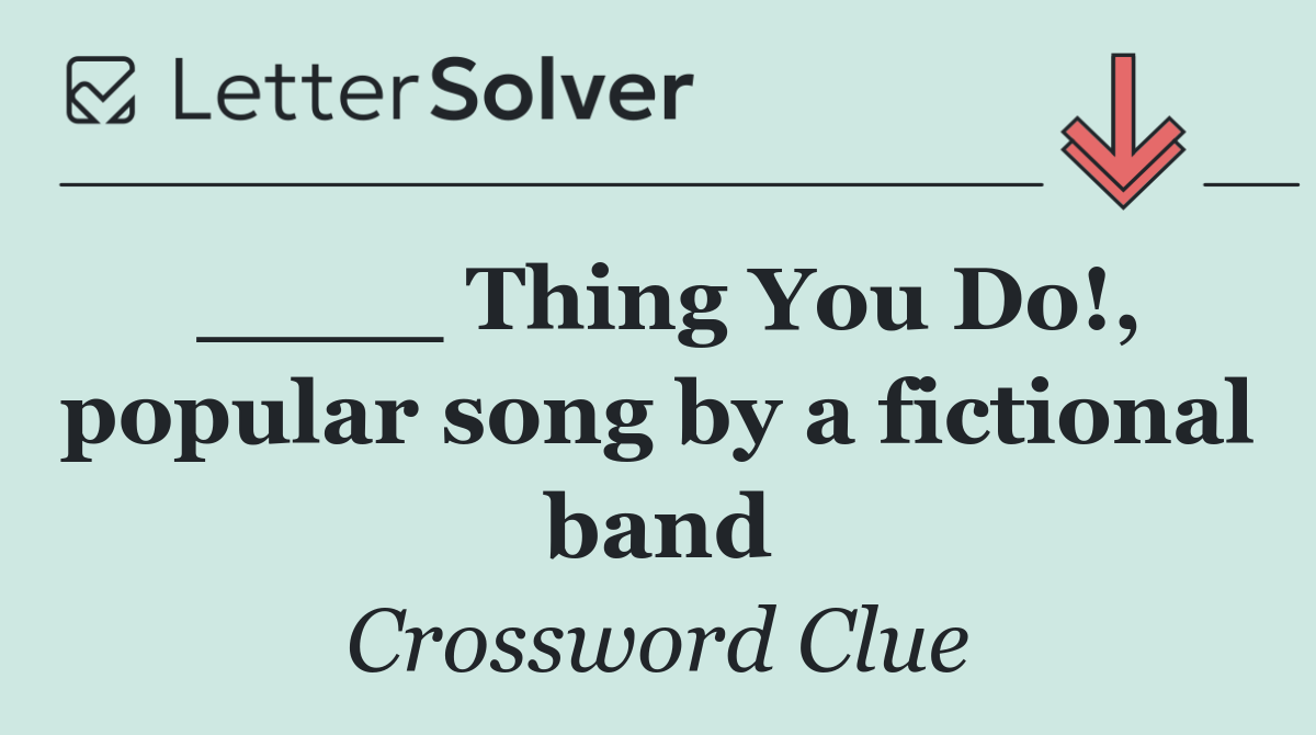 ____ Thing You Do!, popular song by a fictional band