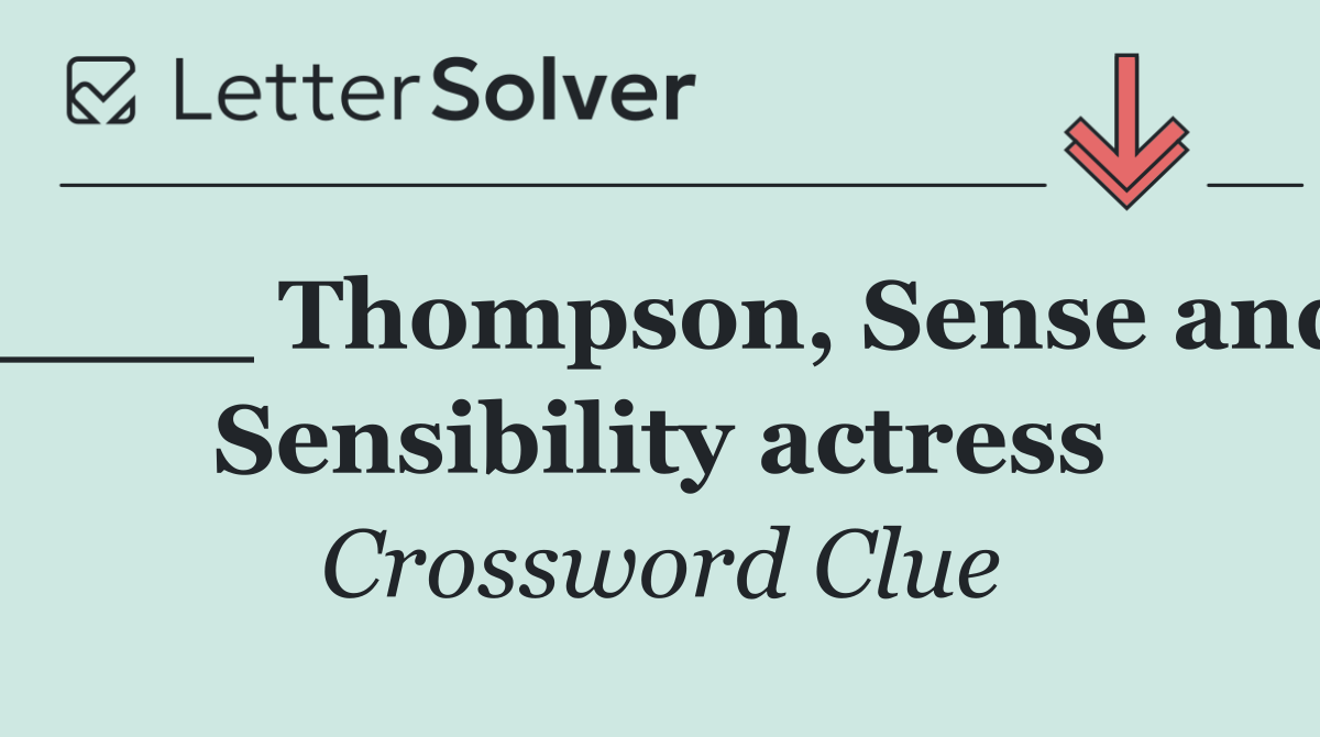 ____ Thompson, Sense and Sensibility actress