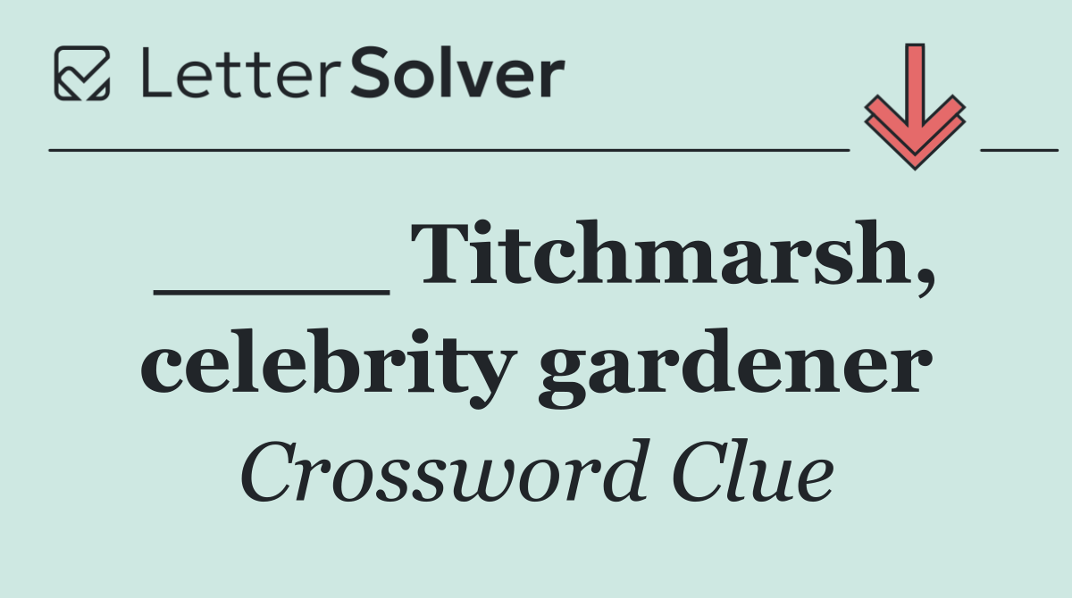 ____ Titchmarsh, celebrity gardener
