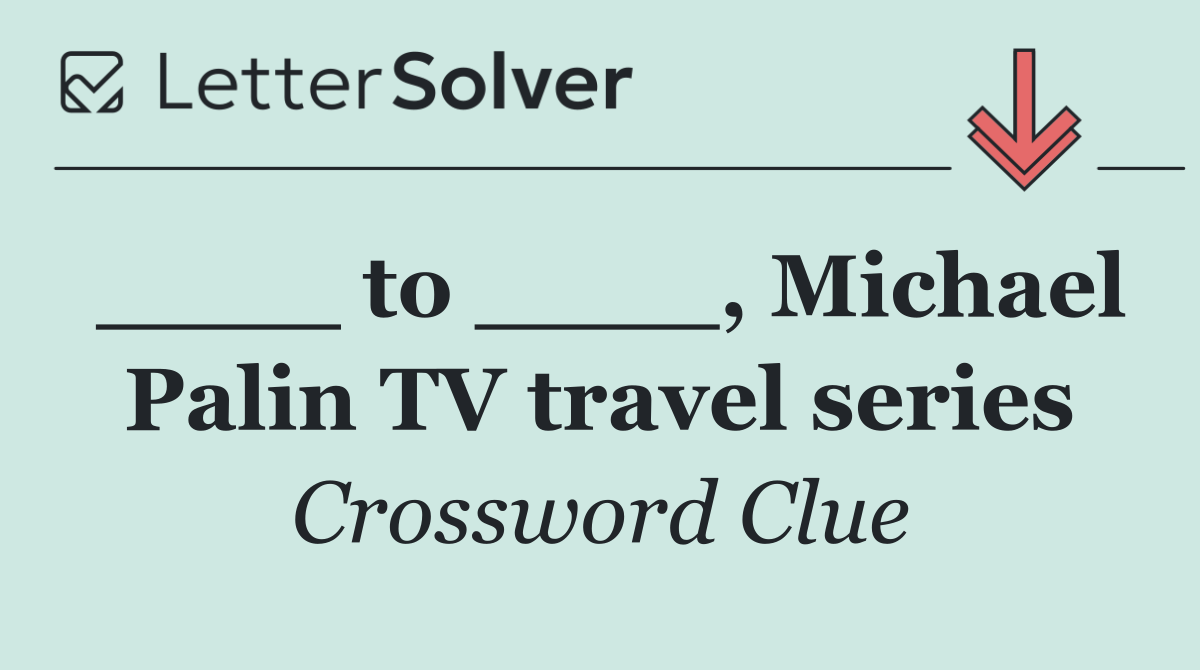 ____ to ____, Michael Palin TV travel series