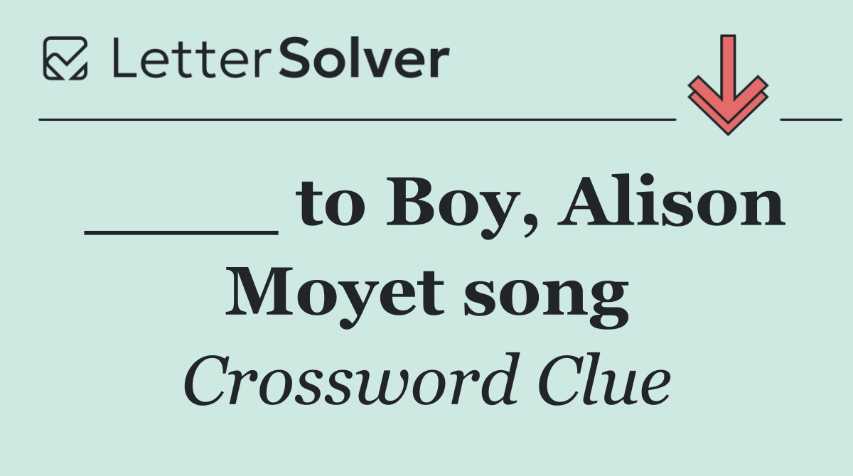 ____ to Boy, Alison Moyet song