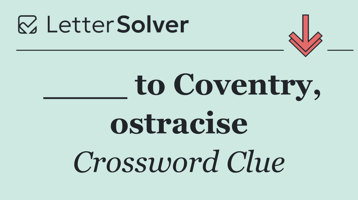 ____ to Coventry, ostracise