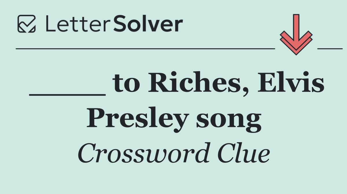 ____ to Riches, Elvis Presley song