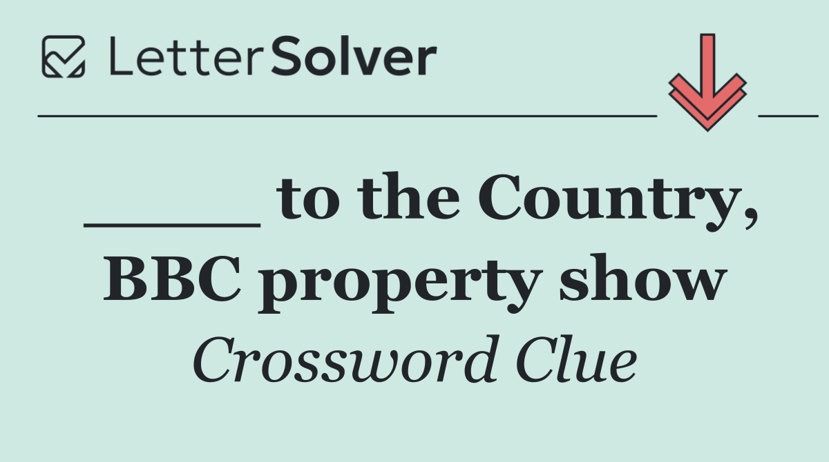 ____ to the Country, BBC property show