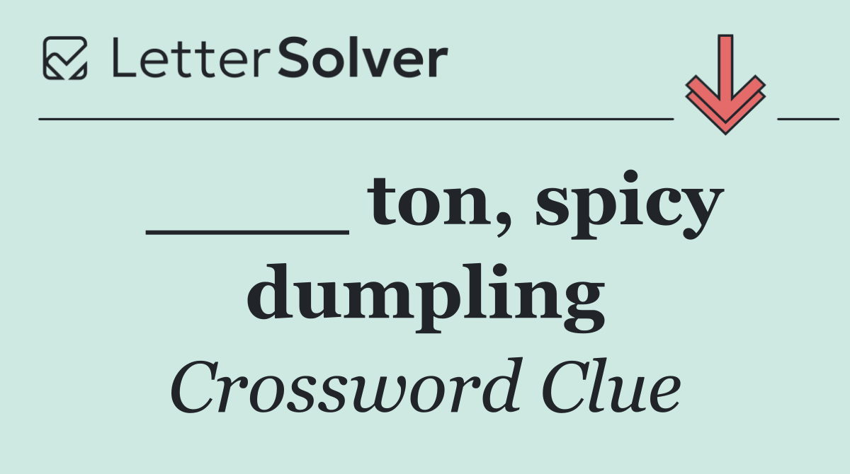 ____ ton, spicy dumpling