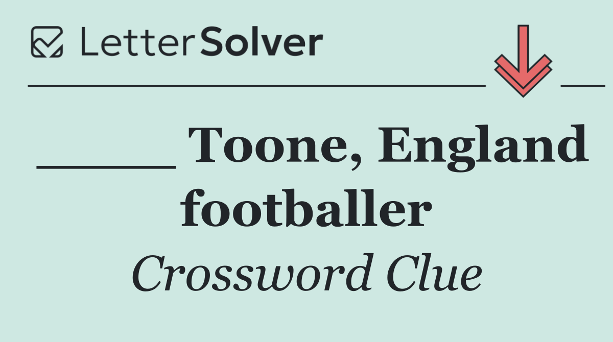 ____ Toone, England footballer