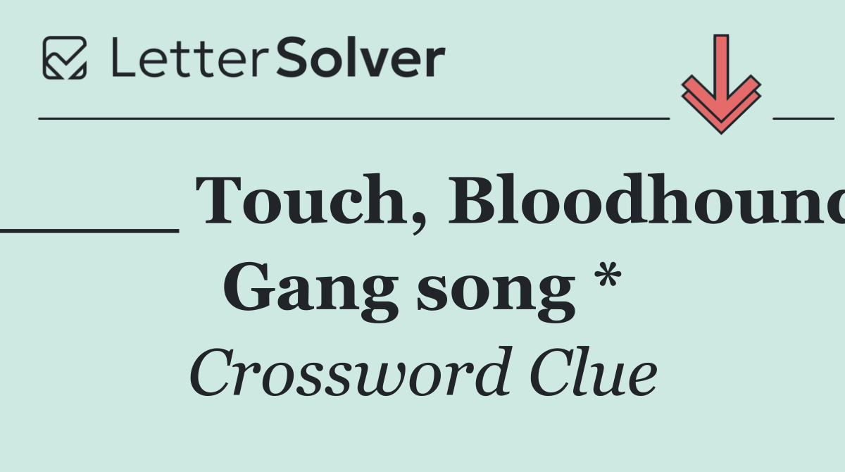 ____ Touch, Bloodhound Gang song *