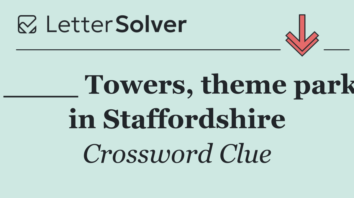 ____ Towers, theme park in Staffordshire