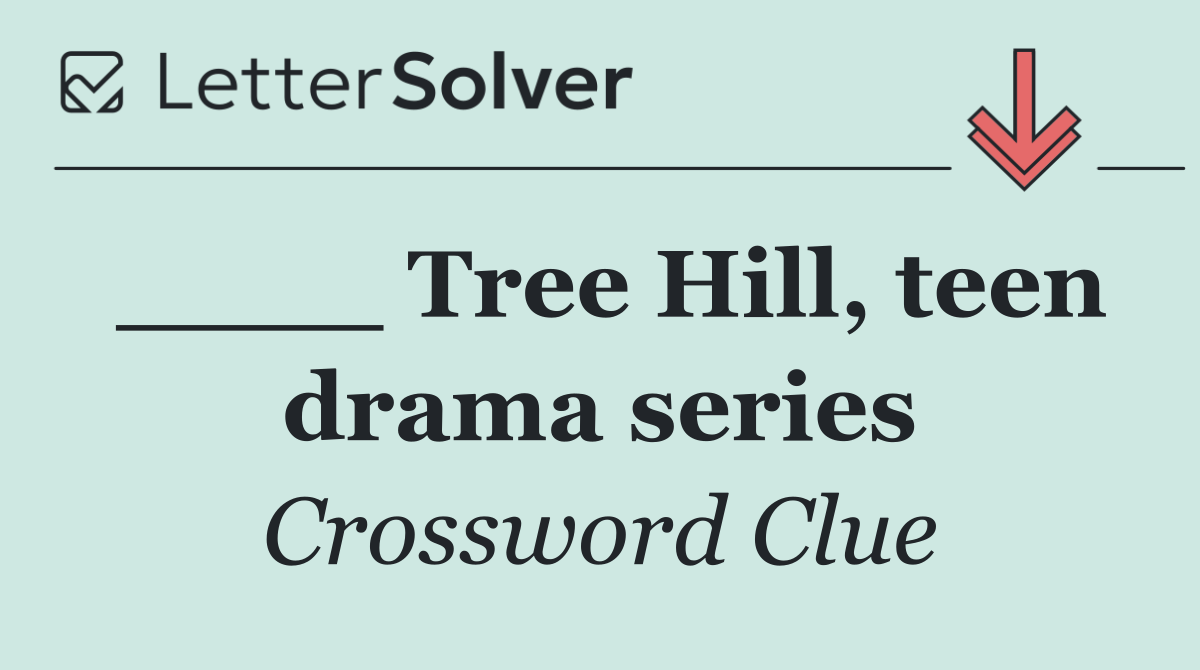 ____ Tree Hill, teen drama series