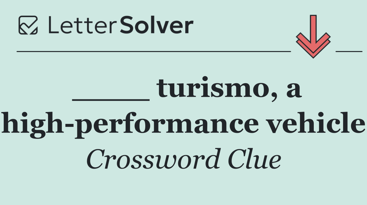 ____ turismo, a high performance vehicle