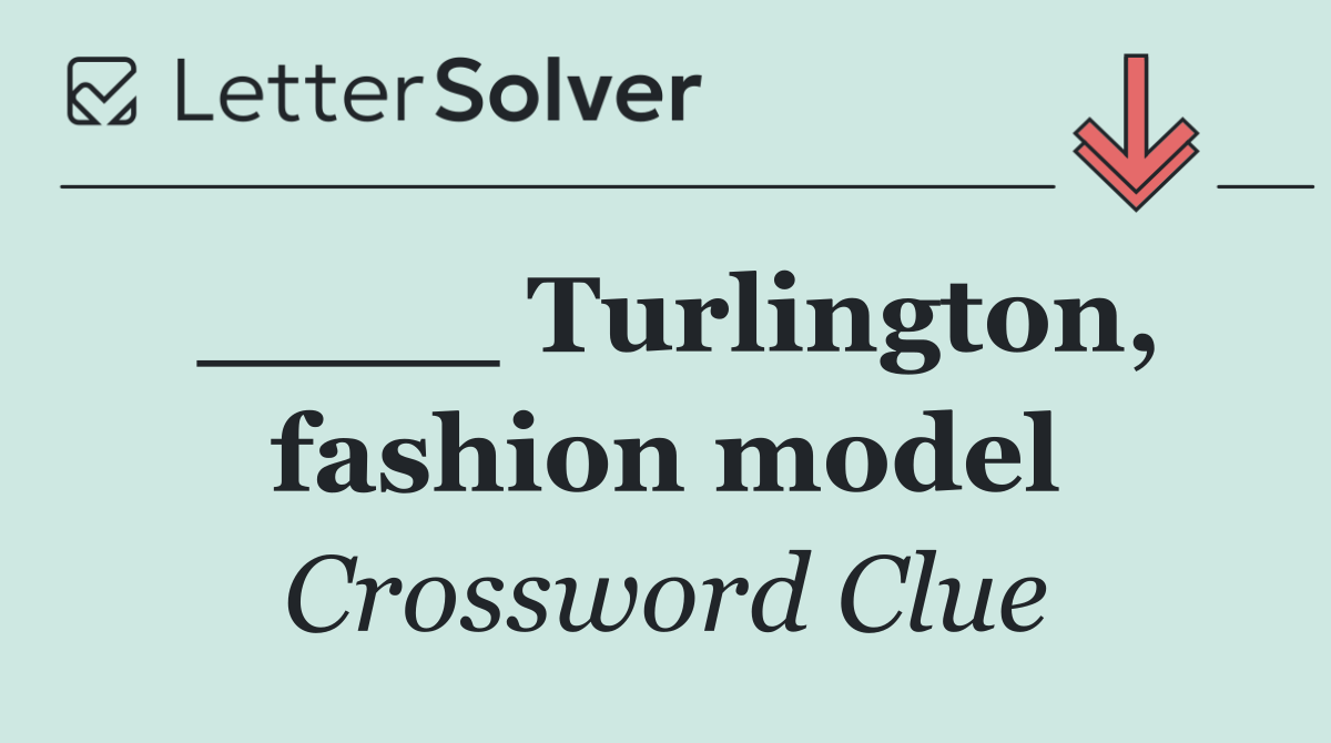 ____ Turlington, fashion model
