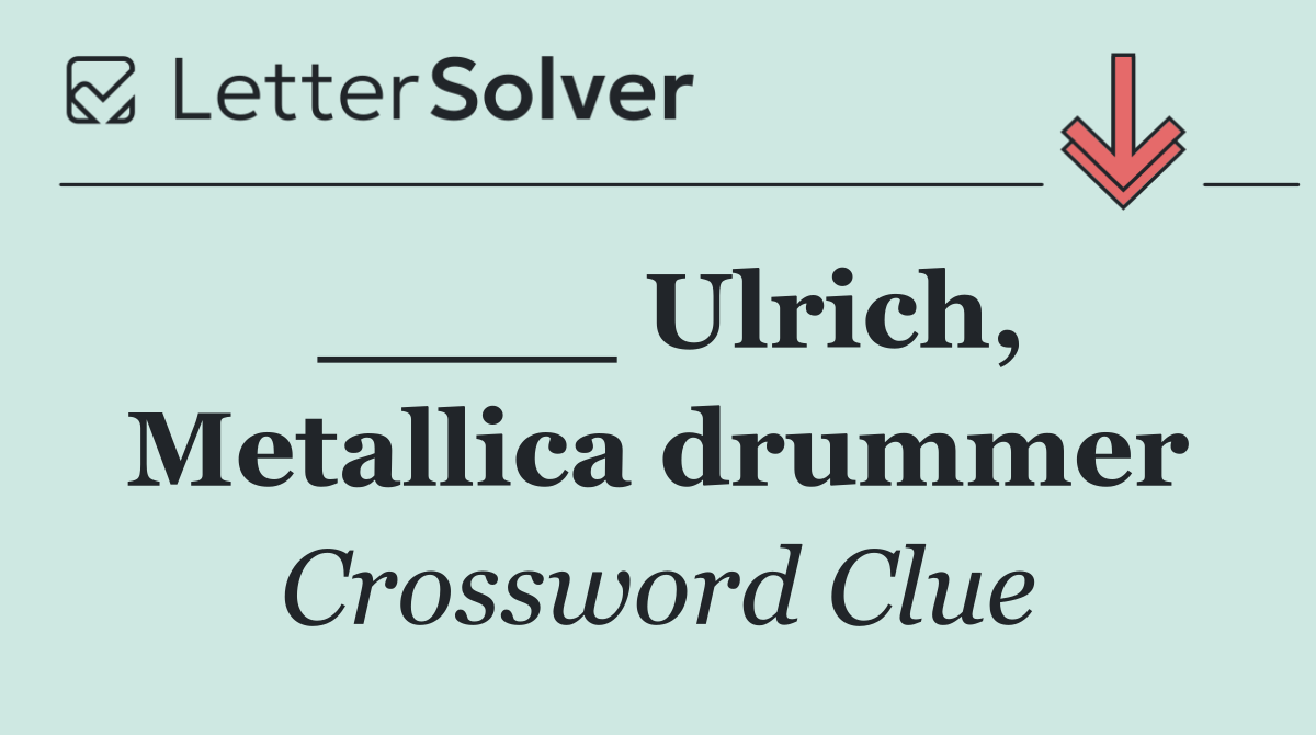 ____ Ulrich, Metallica drummer