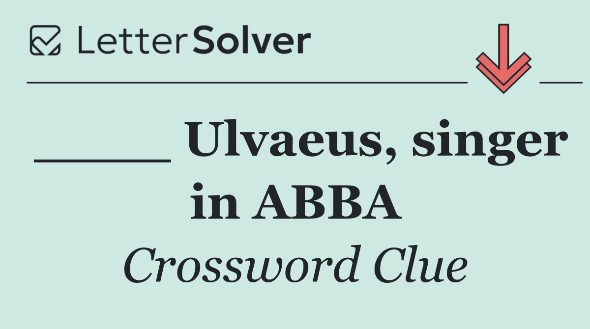 ____ Ulvaeus, singer in ABBA