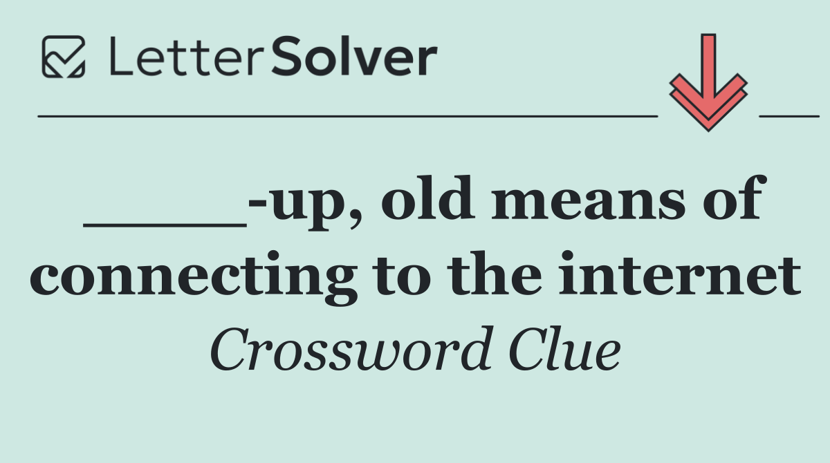 ____ up, old means of connecting to the internet