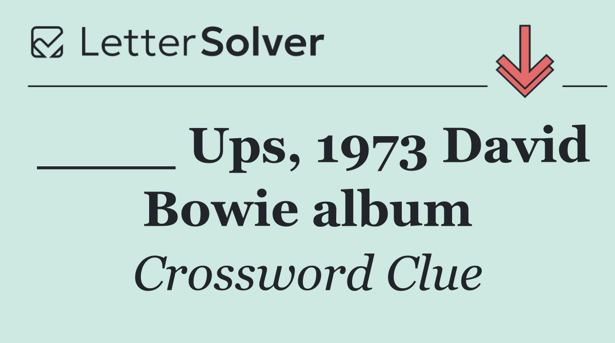 ____ Ups, 1973 David Bowie album