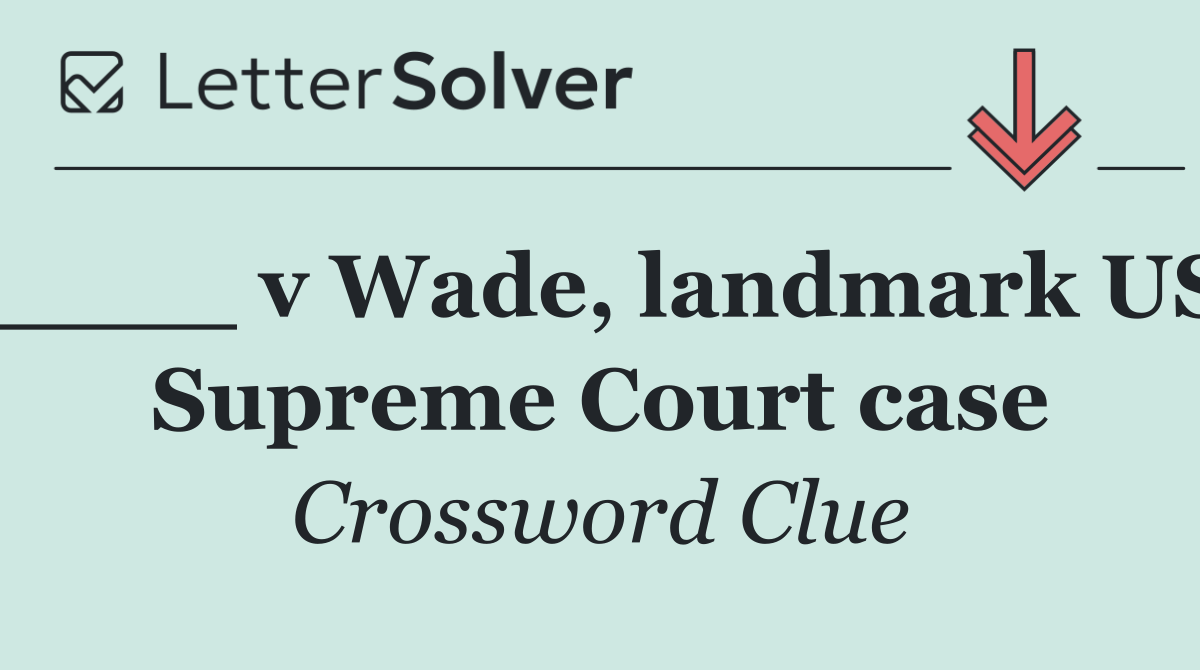 ____ v Wade, landmark US Supreme Court case