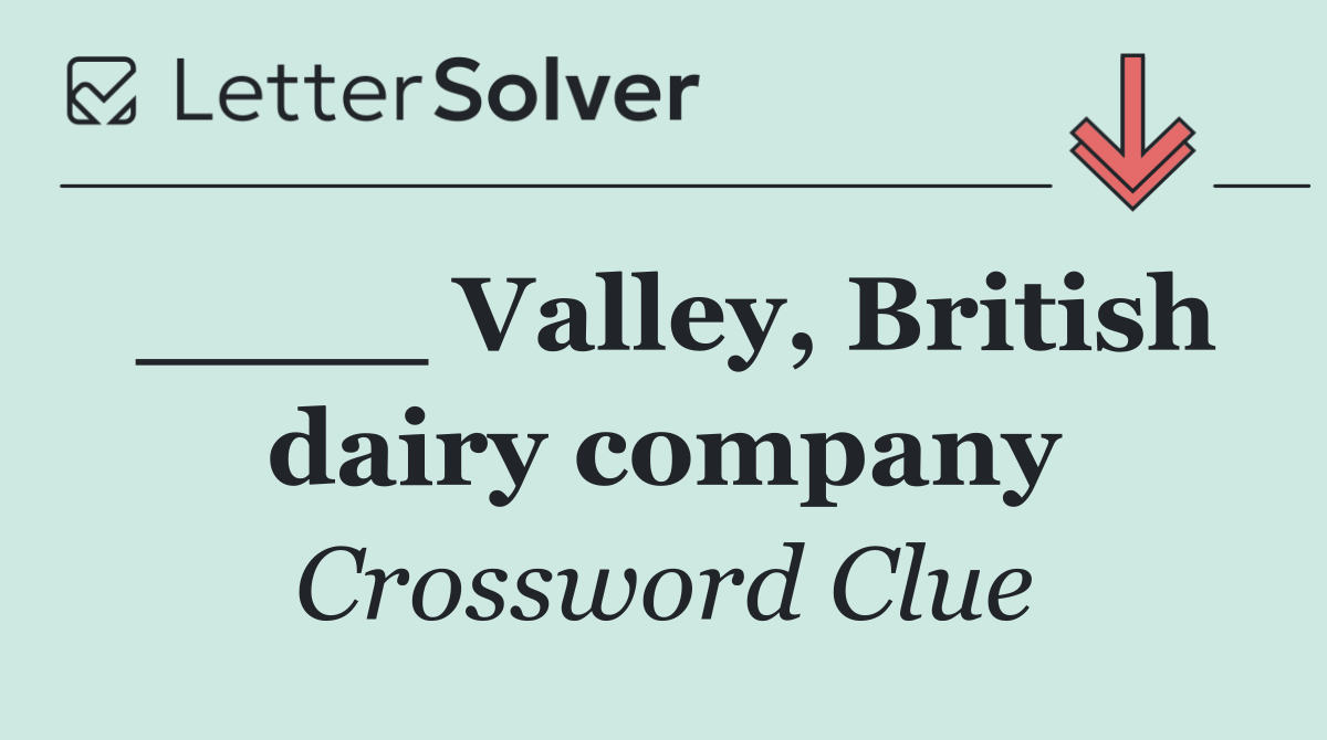 ____ Valley, British dairy company