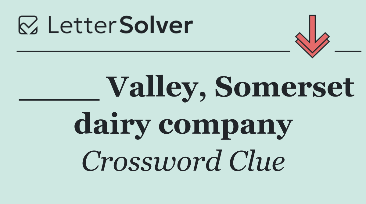____ Valley, Somerset dairy company
