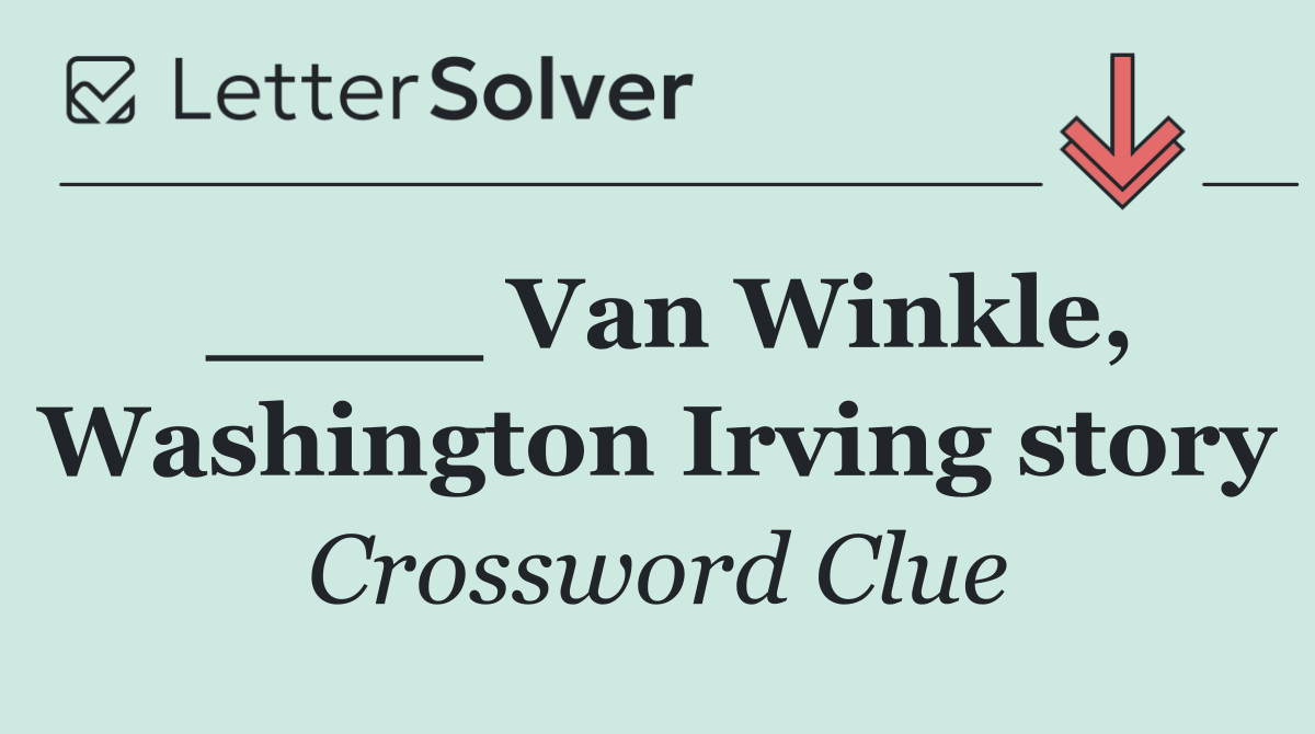 ____ Van Winkle, Washington Irving story