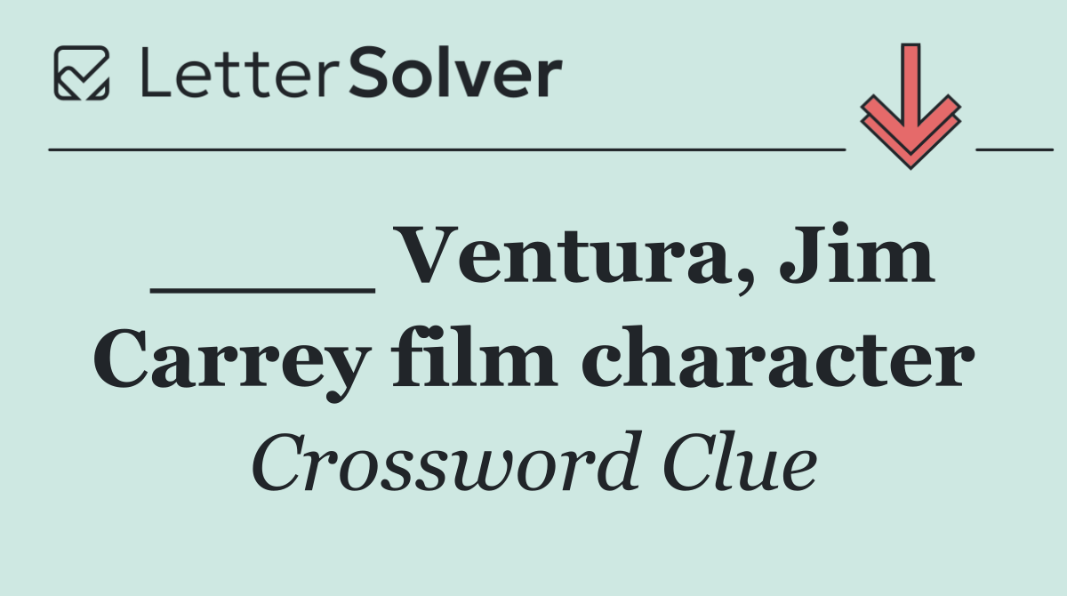 ____ Ventura, Jim Carrey film character
