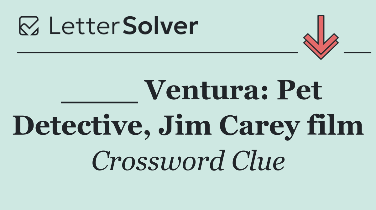 ____ Ventura: Pet Detective, Jim Carey film