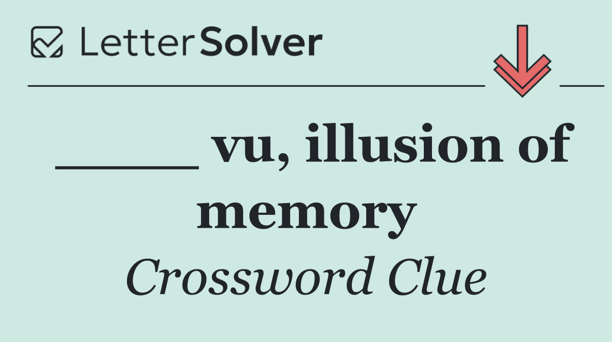 ____ vu, illusion of memory