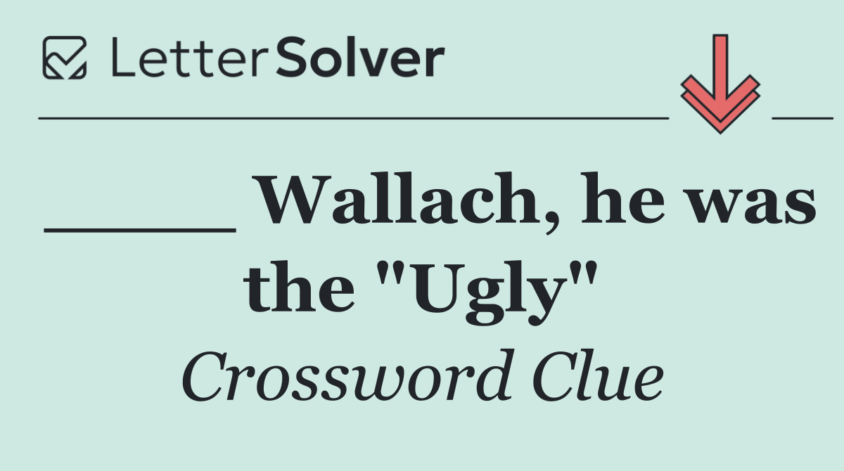 ____ Wallach, he was the "Ugly"