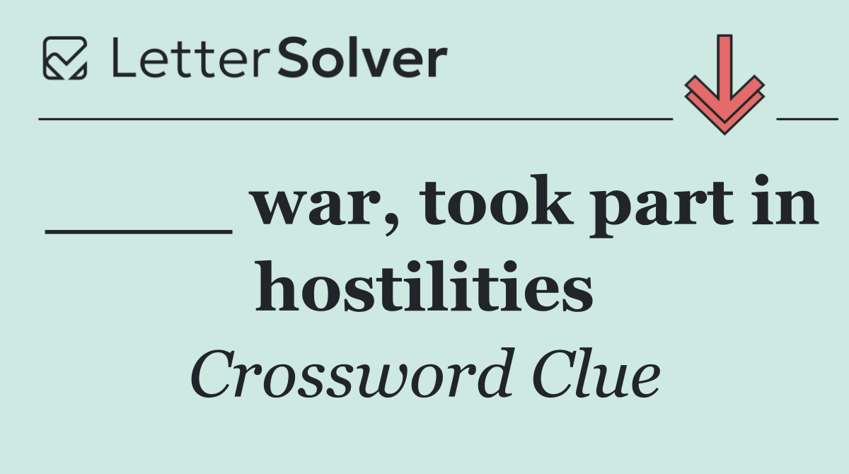 ____ war, took part in hostilities