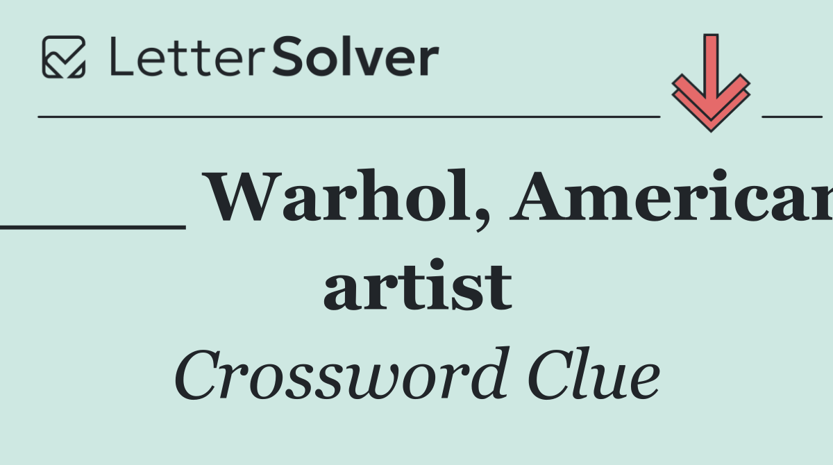 ____ Warhol, American artist
