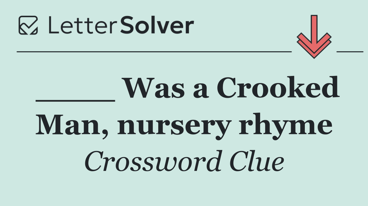 ____ Was a Crooked Man, nursery rhyme