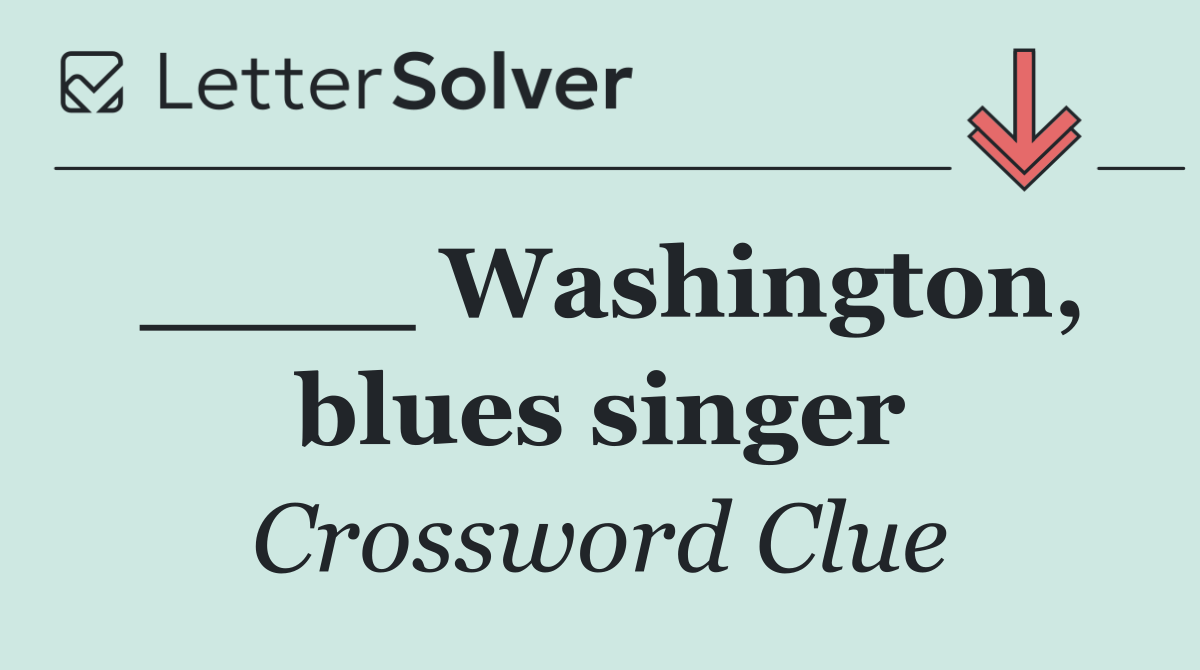 ____ Washington, blues singer