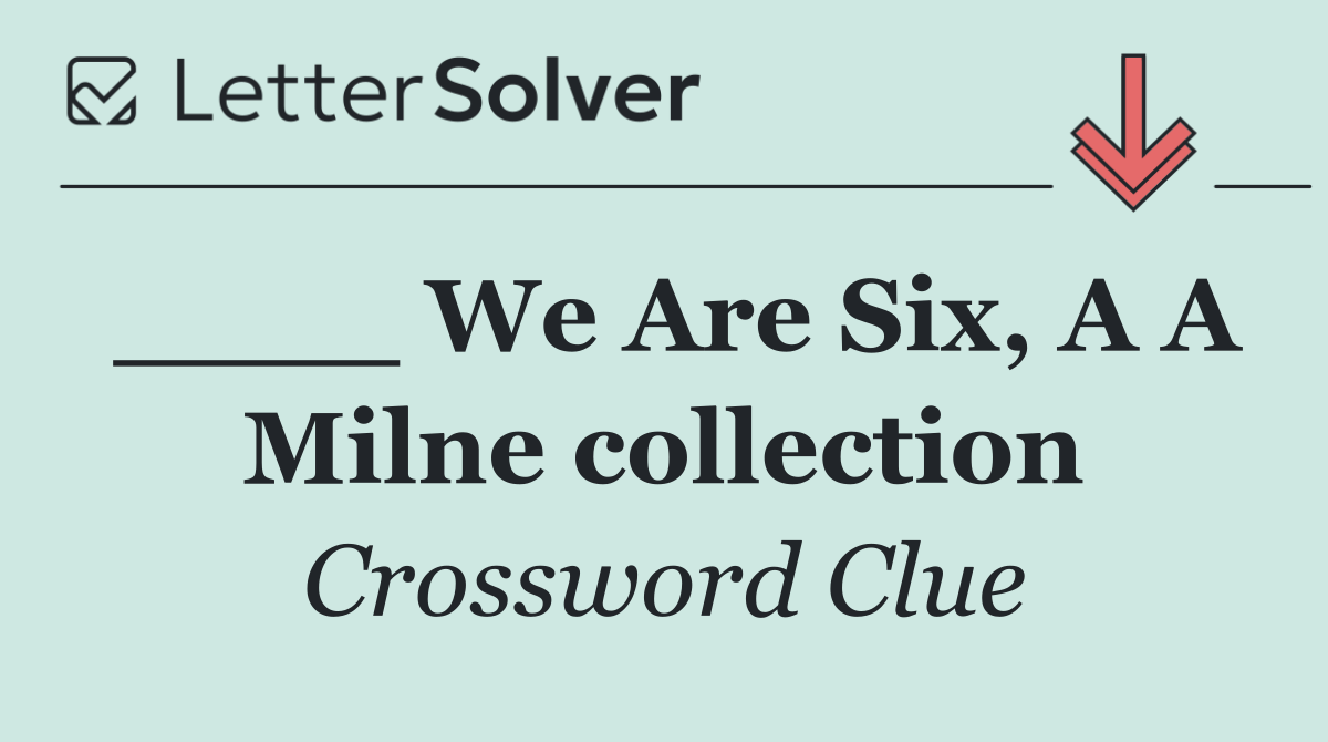 ____ We Are Six, A A Milne collection