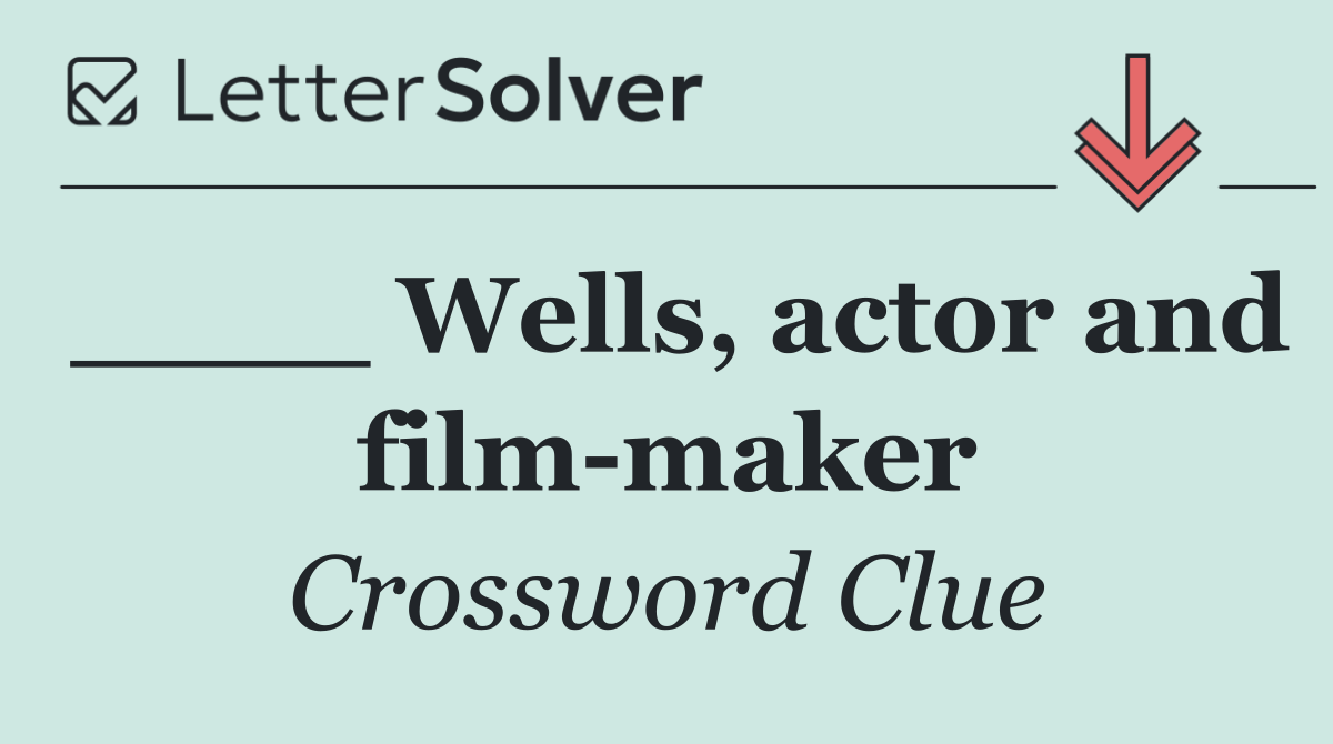 ____ Wells, actor and film maker