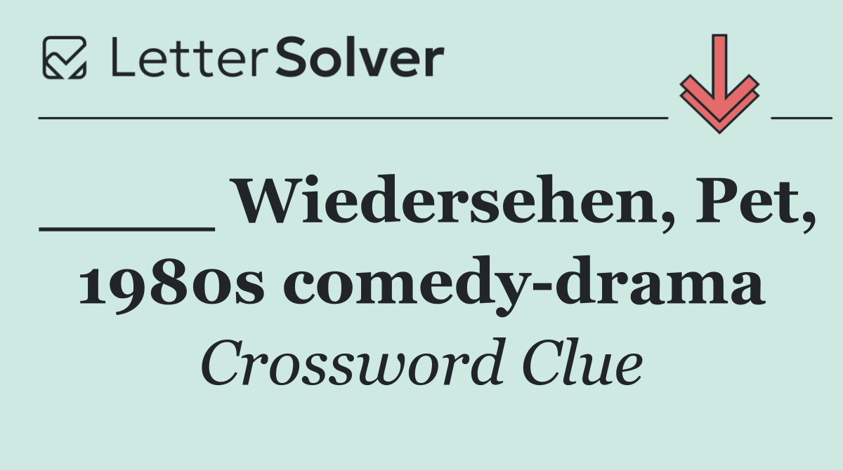 ____ Wiedersehen, Pet, 1980s comedy drama