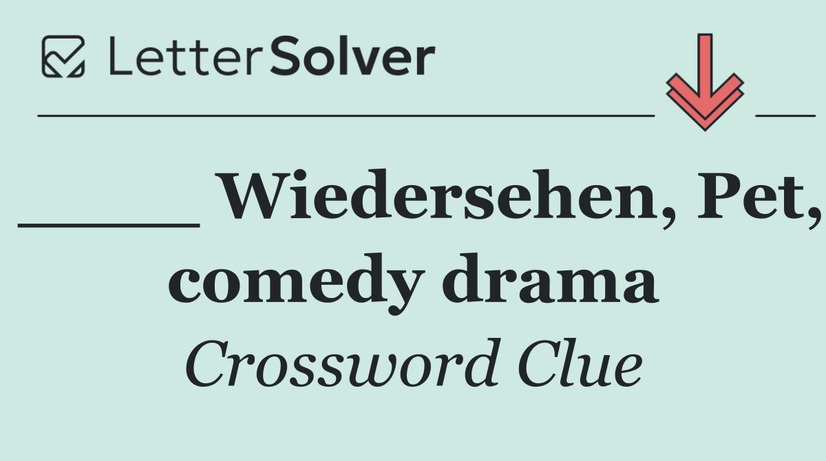 ____ Wiedersehen, Pet, comedy drama
