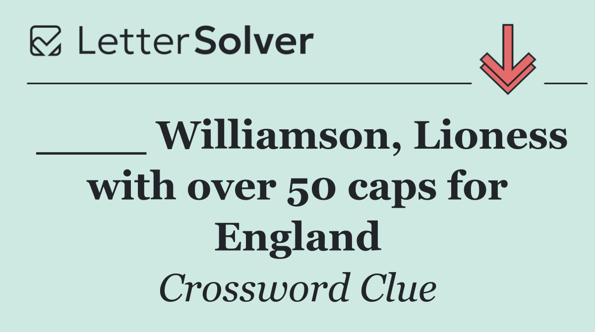 ____ Williamson, Lioness with over 50 caps for England