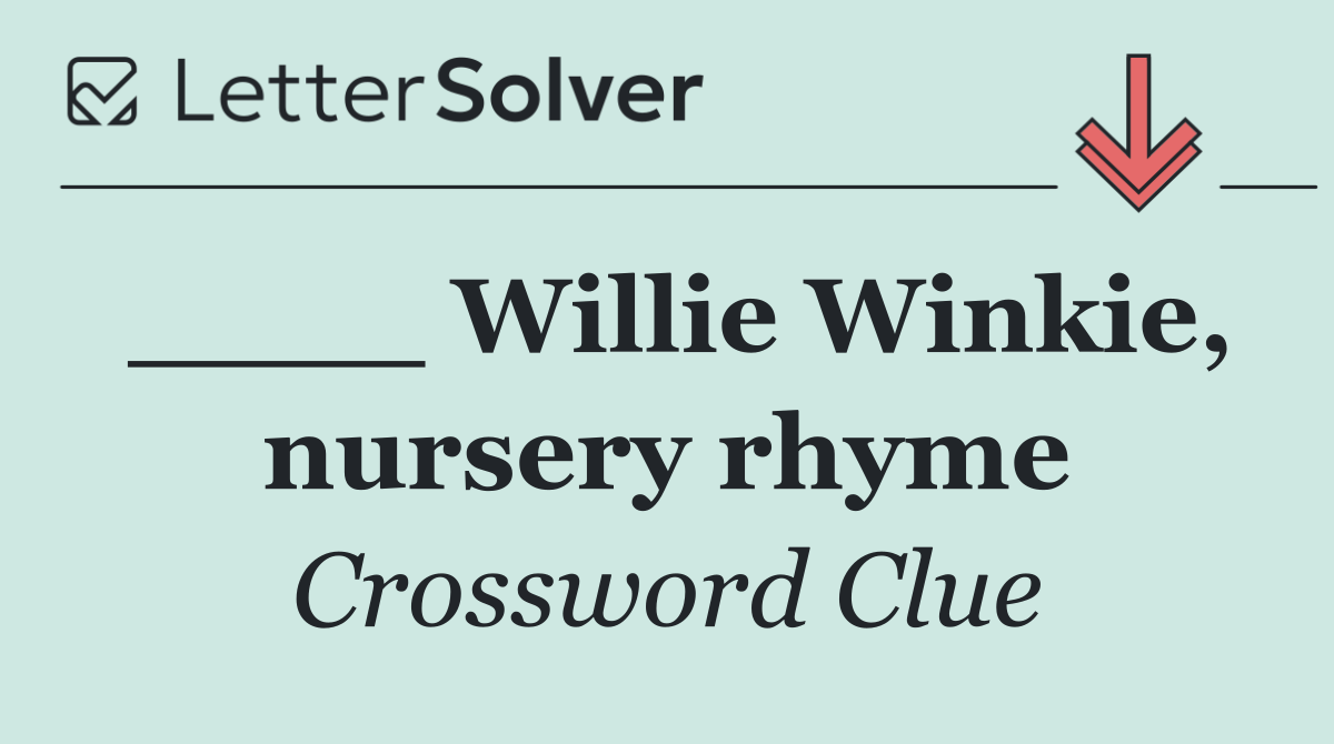 ____ Willie Winkie, nursery rhyme