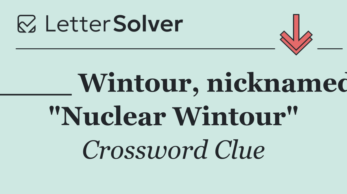 ____ Wintour, nicknamed "Nuclear Wintour"