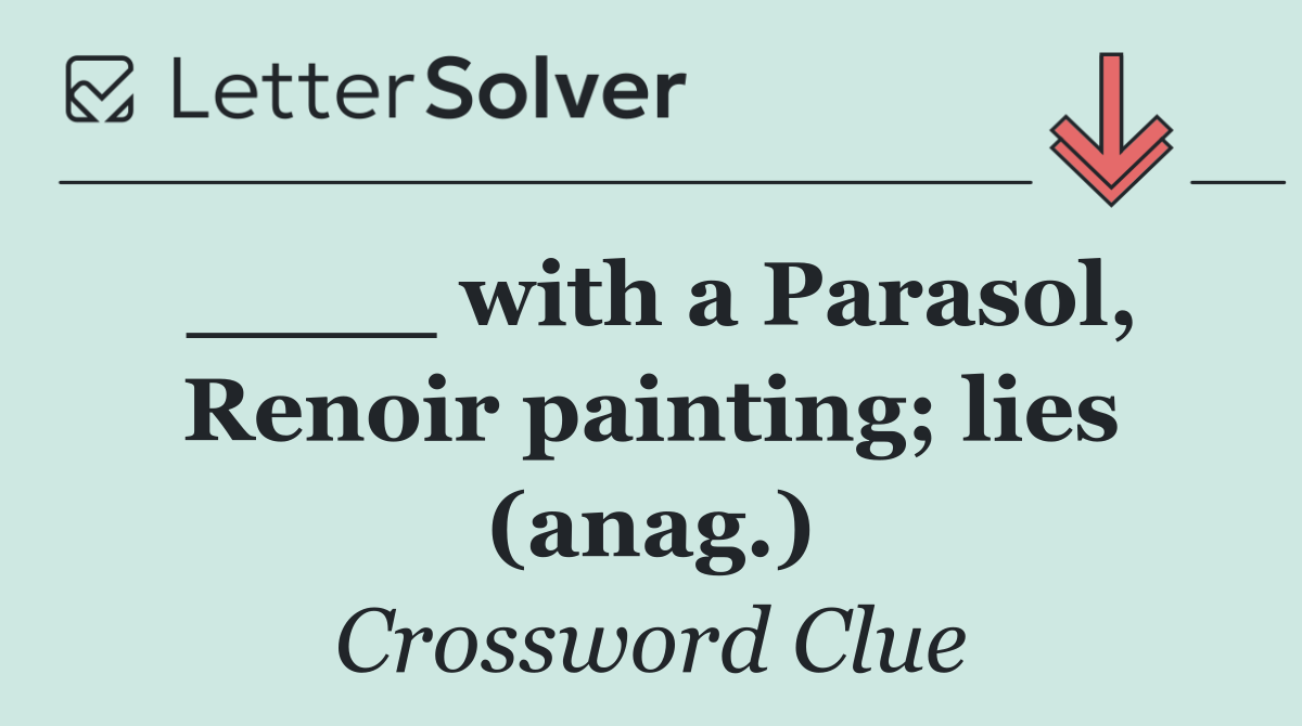 ____ with a Parasol, Renoir painting; lies (anag.)